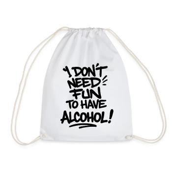 I Don’t Need Fun to Have Alcohol – Statement Shirt - Turnbeutel - Weiß - Vorne