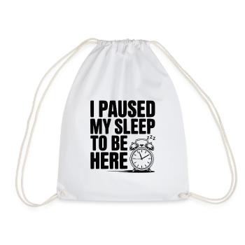 I Paused My Sleep To Be Here - Drawstring Bag - white - Front
