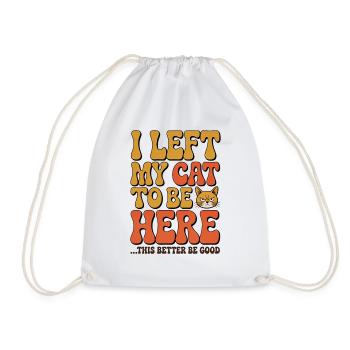 I Left My Cats To Be Here This Better Be Good - Drawstring Bag - white - Front