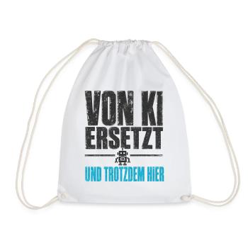 Von KI ersetzt, und trotzdem hier - Turnbeutel - Weiß - Vorne