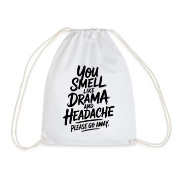 You Smell Like Drama And Headache Please Go Away - Drawstring Bag - white - Front