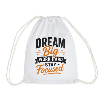 Dream Big Work Hard Stay Focused Saying Quote - Drawstring Bag - white - Front