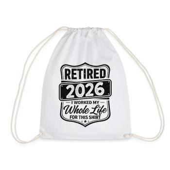 Retired 2026 I Worked My Whole Life For This Shirt - Drawstring Bag - white - Front