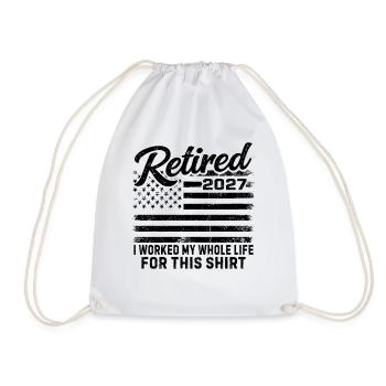 Retired 2027 I Worked My Whole Life For This Shirt - Drawstring Bag - white - Front