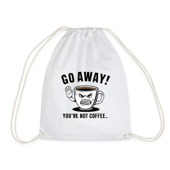Go away! You're not coffee. - Turnbeutel - Weiß - Vorne