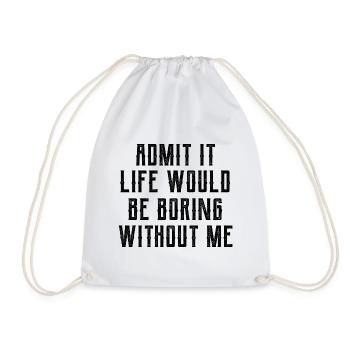 Admit It Life Would Be Boring Without Me - Funny S - Drawstring Bag - white - Front