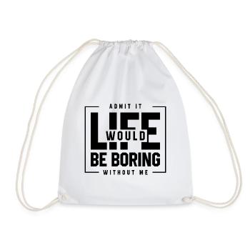 Admit It Life Would Be Boring Without Me - Funny - Drawstring Bag - white - Front