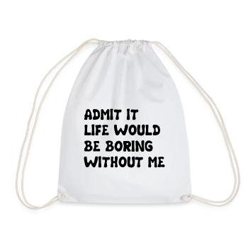Admit It Life Would Be Boring Without Me - Funny - Drawstring Bag - white - Front