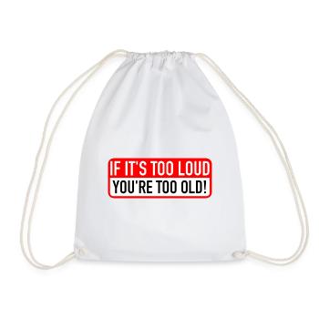 If it’s too loud, you’re too old! - Turnbeutel - Weiß - Vorne