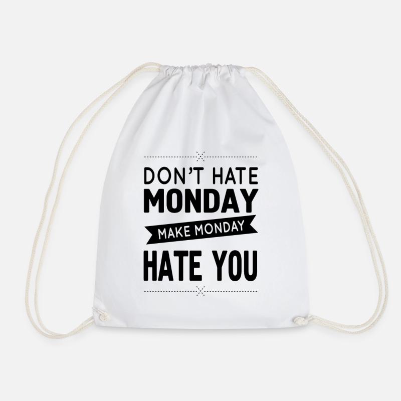 Don`t have Monday - make Monday you hate you! - Drawstring Bag - white