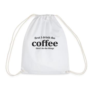First I Drink The Coffee Then I Do The Things - Drawstring Bag - white - Front
