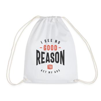 I See No Good Reason To Act My Age Funny Sarcastic - Drawstring Bag - white - Front