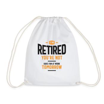 I'm Retired You're Not Have Fun at Work Tomorrow - Drawstring Bag - white - Front