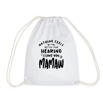 Nothing Feels Better Than Hearing I Love You Mamaw - Drawstring Bag - white - Front