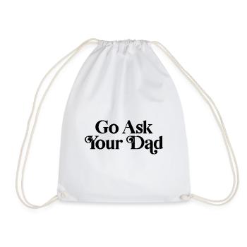Go ask your dad - Drawstring Bag - white - Front