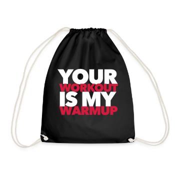 Your workout is my warmup - Fitness motivation - Turnbeutel - Schwarz - Vorne