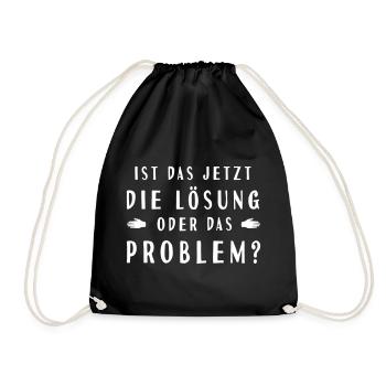 ist das jetzt die Lösung oder das Problem - Turnbeutel - Schwarz - Vorne