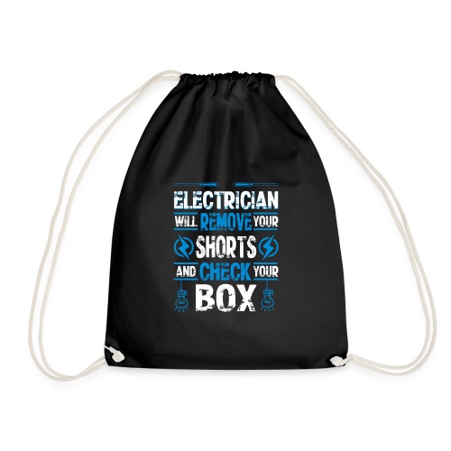 Electrician will remove your shorts and check you - Drawstring Bag