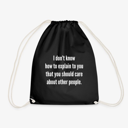 I do not know how to explain to you that you should - Drawstring Bag