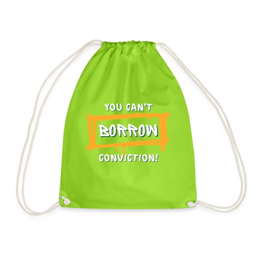 You Can't Borrow Conviction - Drawstring Bag