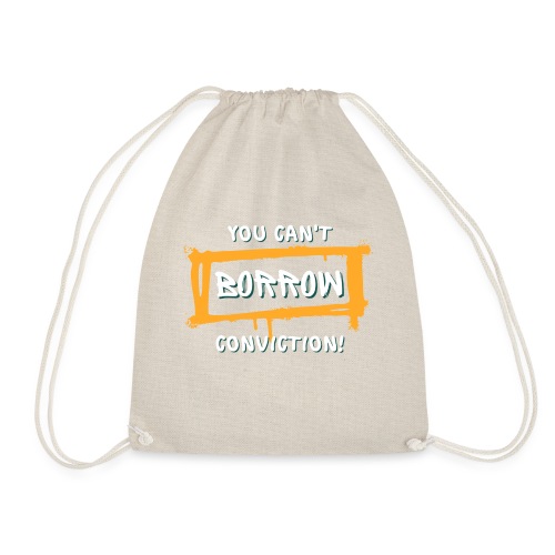 You Can't Borrow Conviction - Drawstring Bag