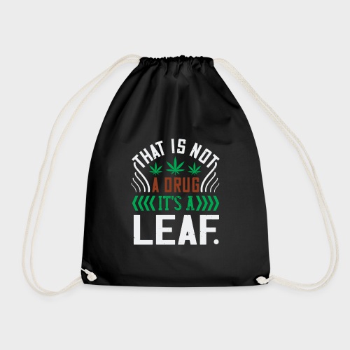 That Is Not a Drug It S a Leaf T-shirt. - Drawstring Bag