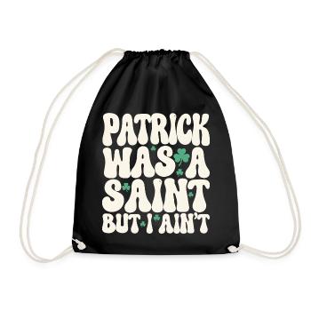 Patrick war ein Heiliger, aber ich bin nicht St. Patrick's Day - Turnbeutel - Schwarz - Vorne