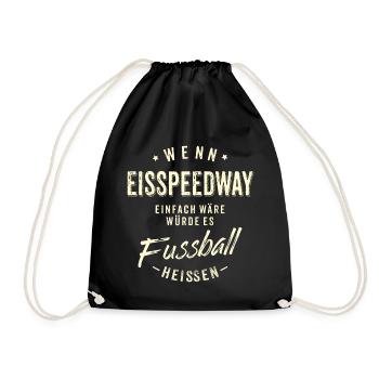 Wenn Eisspeedway einfach wäre würde es Fussball - Turnbeutel - Schwarz - Vorne