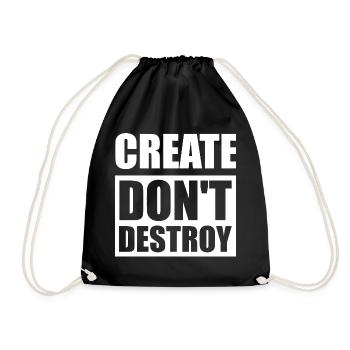 Create, don't destroy - Drawstring Bag - black - Front