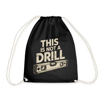 This is not a Drill - Funny Tools T-Shirt - Drawstring Bag - black - Front