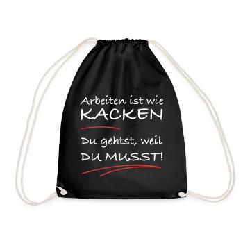 Arbeiten ist wie kacken – du musst einfach - Turnbeutel - Schwarz - Vorne