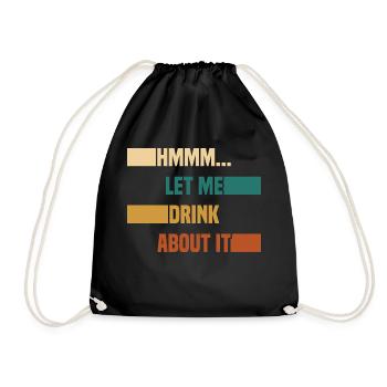 Hmmm... Let Me Drink About It Drunkard Drunk Beer - Turnbeutel - Schwarz - Vorne