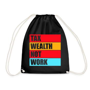 Tax Wealth Not Work Progressiv Politik Wirtschaft - Turnbeutel - Schwarz - Vorne