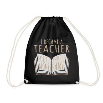 I Became Teacher for the Money and Fame Witz Logo - Turnbeutel - Schwarz - Vorne