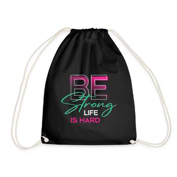 Be strong life is hard - Drawstring Bag - black - Front