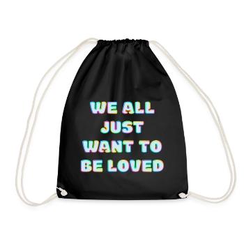 We All Just Want To Be Loved - Drawstring Bag - black - Front