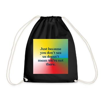 Just because you don't see us - Drawstring Bag - black - Front