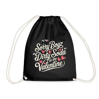 Sorry Boyz Dirty Soda is my Valentine - Turnbeutel - Schwarz - Vorne