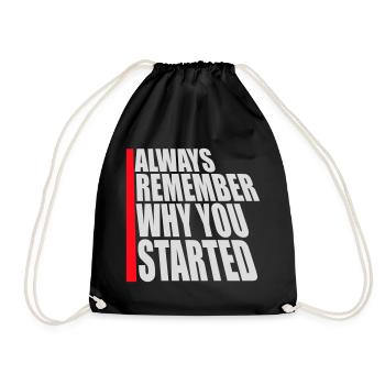 Always Remember Why You Started Motivation Spruch - Turnbeutel - Schwarz - Vorne