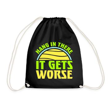 Hang In There It Gets Worse Lustiger Spaß Spruch - Turnbeutel - Schwarz - Vorne