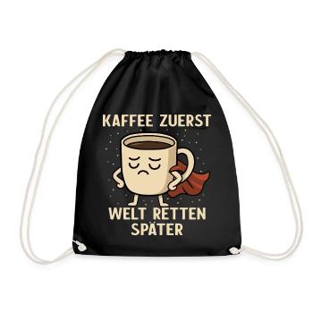Kaffee Zuerst - Welt Retten Später - Turnbeutel - Schwarz - Vorne