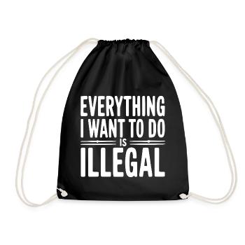 Everything I Want To Do Is Illegal - Drawstring Bag - black - Front