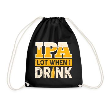 IPA Lot When I Drink Funny Beer Drinker Quote - Drawstring Bag - black - Front