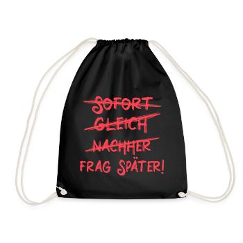 Sofort, gleich, nachher - To Do Liste Aufschieben - Turnbeutel - Schwarz - Vorne