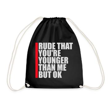 Rude that you're younger than me but ok Birthday - Drawstring Bag - black - Front