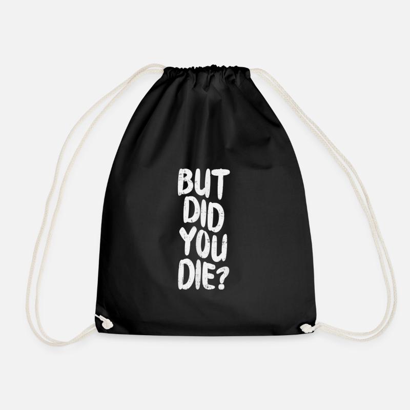 But Did You Die Slogan Funny Workout Gym Run Fit - Drawstring Bag - black