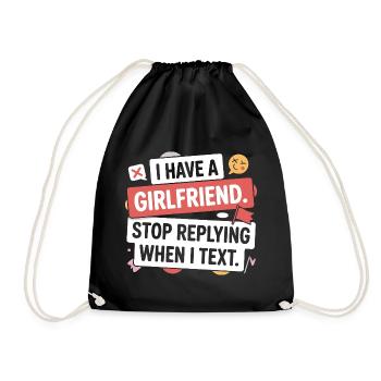 I Have A Girlfriend Stop Replying Anti Flirt Party - Turnbeutel - Schwarz - Vorne