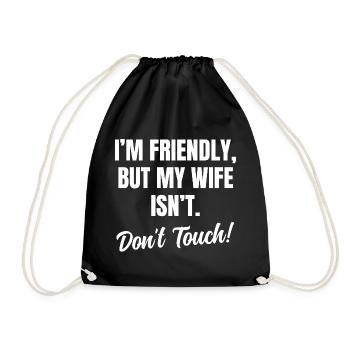 I'm Friendly But My Wife Isn't Don't Touch - Drawstring Bag - black - Front