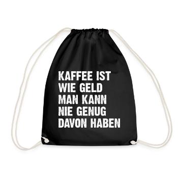 Kaffee Ist Wie Geld Lustiger Spruch - Turnbeutel - Schwarz - Vorne