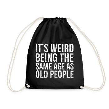 It's weird being the same age as old people - Turnbeutel - Schwarz - Vorne